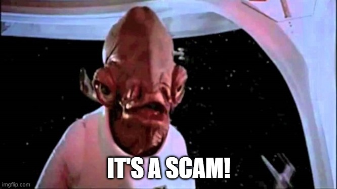 It's a scame! | IT'S A SCAM! | image tagged in it's a scame | made w/ Imgflip meme maker