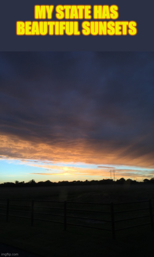 Beautiful |  MY STATE HAS BEAUTIFUL SUNSETS | image tagged in oklahoma,sunset,beauty | made w/ Imgflip meme maker