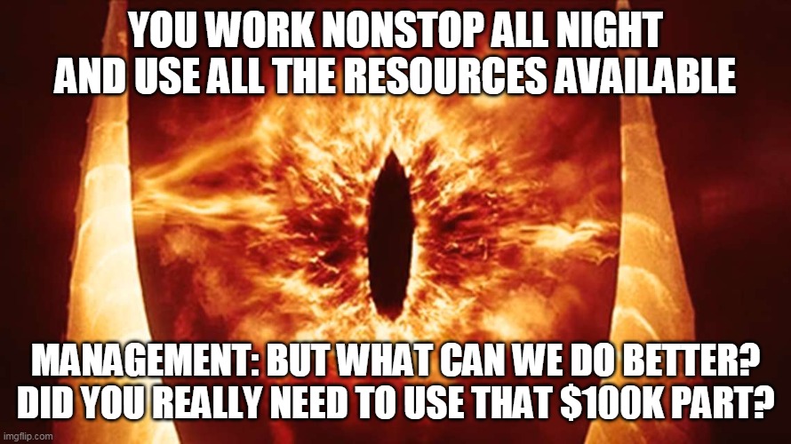 management | YOU WORK NONSTOP ALL NIGHT AND USE ALL THE RESOURCES AVAILABLE; MANAGEMENT: BUT WHAT CAN WE DO BETTER? DID YOU REALLY NEED TO USE THAT $100K PART? | image tagged in memes,work sucks,aircraft,mechanic,management | made w/ Imgflip meme maker