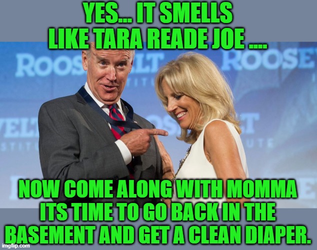 YES... IT SMELLS LIKE TARA READE JOE .... NOW COME ALONG WITH MOMMA ITS TIME TO GO BACK IN THE BASEMENT AND GET A CLEAN DIAPER. | made w/ Imgflip meme maker