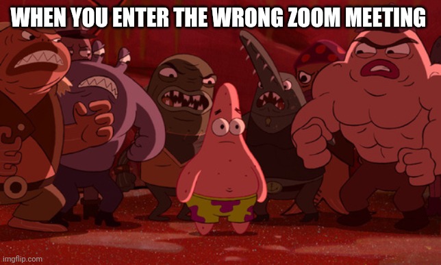 If You Have Seen This Before.. Its 4 Am Sooooooo | WHEN YOU ENTER THE WRONG ZOOM MEETING | image tagged in spongebob thug tug | made w/ Imgflip meme maker