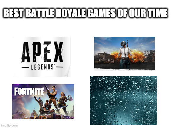 anyone else do this when they were kids? | BEST BATTLE ROYALE GAMES OF OUR TIME | image tagged in blank white template | made w/ Imgflip meme maker