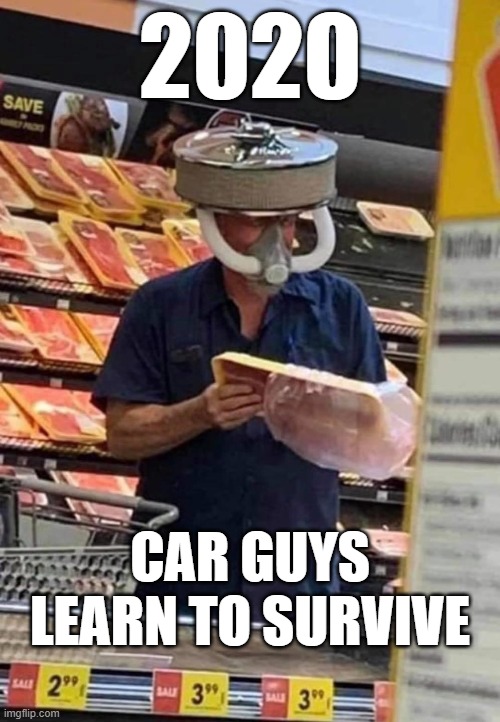 Car Guys | 2020; CAR GUYS LEARN TO SURVIVE | image tagged in masks mattter,face mask,mask,automotive | made w/ Imgflip meme maker