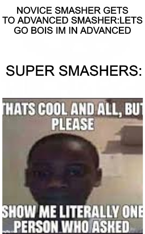 Only smash karts fans will know | NOVICE SMASHER GETS TO ADVANCED SMASHER:LETS GO BOIS IM IN ADVANCED; SUPER SMASHERS: | image tagged in memes,fans | made w/ Imgflip meme maker