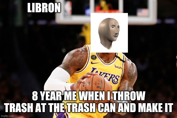 Funny | LIBRON; 8 YEAR ME WHEN I THROW TRASH AT THE TRASH CAN AND MAKE IT | image tagged in stonks | made w/ Imgflip meme maker