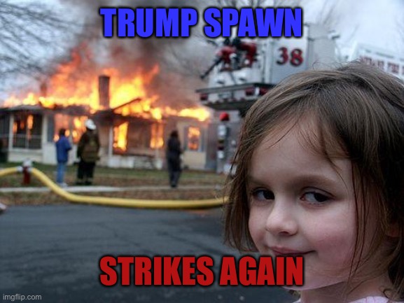 Innocence | TRUMP SPAWN; STRIKES AGAIN | image tagged in memes,disaster girl,donald trump,maga,family feud,funny memes | made w/ Imgflip meme maker