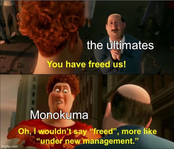 Danganronpa 2 in a nutshell | the ultimates; Monokuma | image tagged in under new management | made w/ Imgflip meme maker
