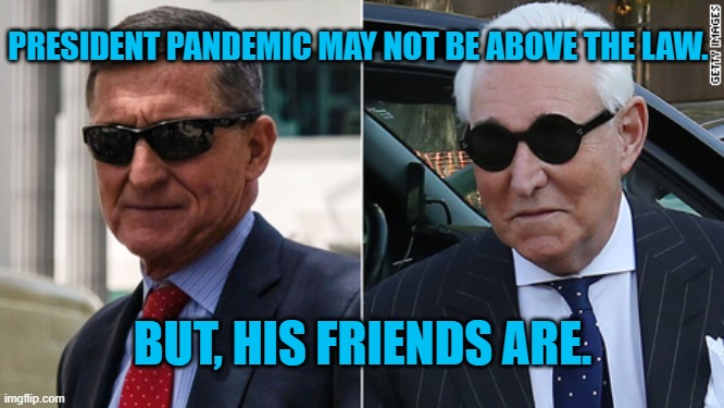 President Pandemic's Corrupt Intent | PRESIDENT PANDEMIC MAY NOT BE ABOVE THE LAW. BUT, HIS FRIENDS ARE. | image tagged in politics | made w/ Imgflip meme maker