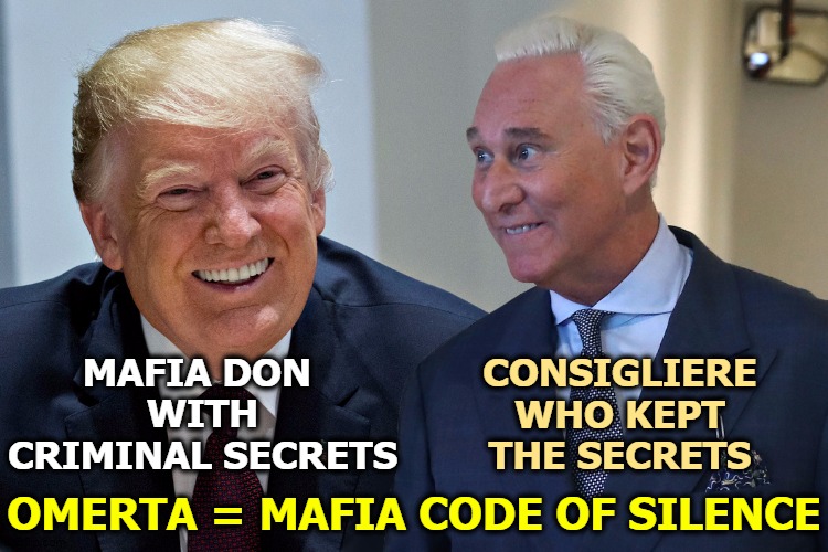 Two felons, one already convicted, the other on his way. This is the sleaziest, most corrupt White House in a hundred years. | MAFIA DON 
WITH CRIMINAL SECRETS; CONSIGLIERE WHO KEPT THE SECRETS; OMERTA = MAFIA CODE OF SILENCE | image tagged in trump,mafia don,criminal,stone,sleazy,corrupt | made w/ Imgflip meme maker