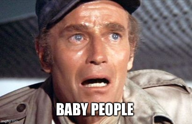 soylent green | BABY PEOPLE | image tagged in soylent green | made w/ Imgflip meme maker