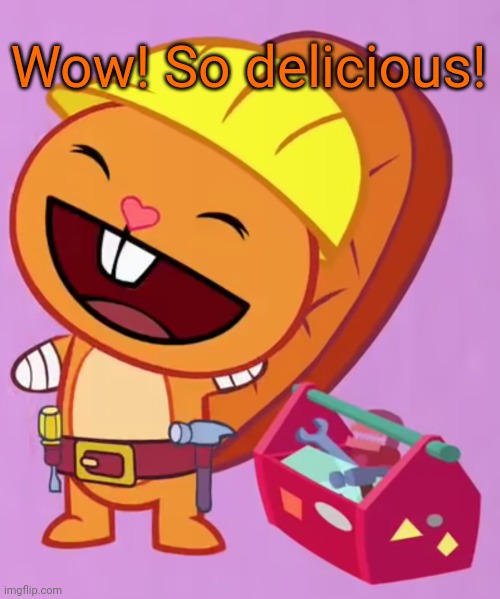 Cute Handy (HTF) | Wow! So delicious! | image tagged in cute handy htf | made w/ Imgflip meme maker