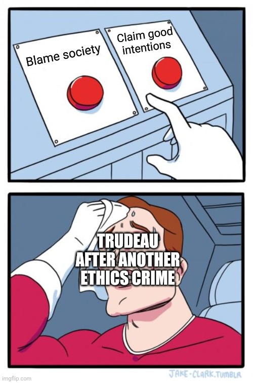 Two Buttons Meme | Claim good intentions; Blame society; TRUDEAU AFTER ANOTHER ETHICS CRIME | image tagged in memes,two buttons,trudeau,liberals,charity,scandal | made w/ Imgflip meme maker