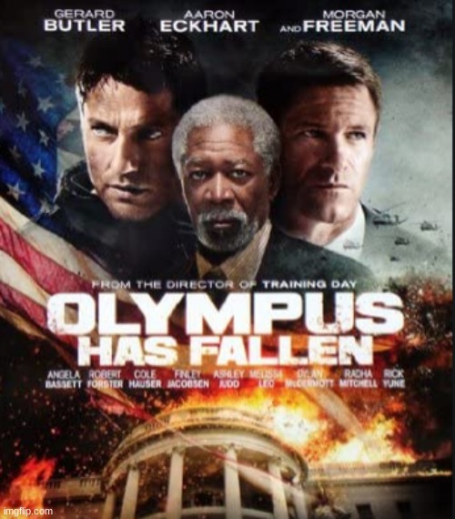 Basically White House Down with 10x the violence and language. | image tagged in olympus has fallen,movies,gerard butler,aaron eckhart,morgan freeman,ashley judd | made w/ Imgflip meme maker