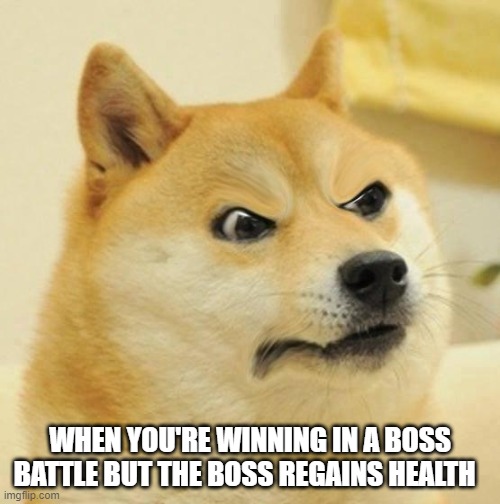 when you're winning in a boss battle | WHEN YOU'RE WINNING IN A BOSS BATTLE BUT THE BOSS REGAINS HEALTH | image tagged in confused angery doge | made w/ Imgflip meme maker