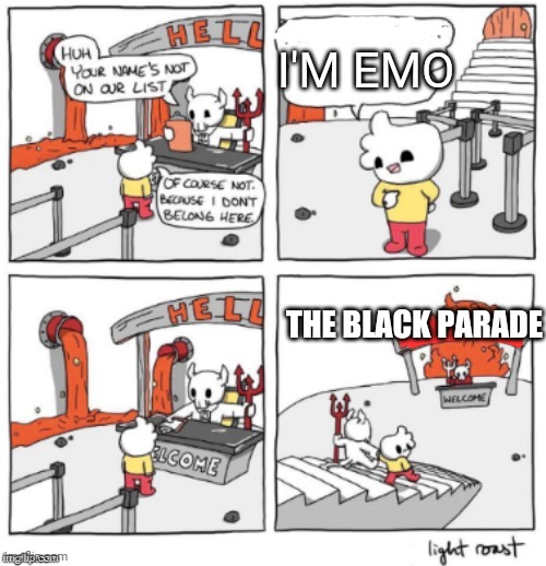 WELCOME TO THE BLACK PARADE | I'M EMO; THE BLACK PARADE | image tagged in extra hell text fixed,mcr,my chemical romance,emo,emo bands | made w/ Imgflip meme maker
