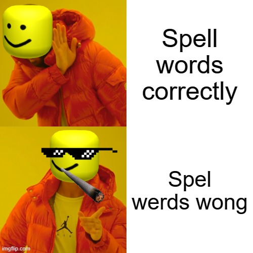 Spelling words | Spell words correctly; Spel werds wong | image tagged in memes,drake hotline bling | made w/ Imgflip meme maker