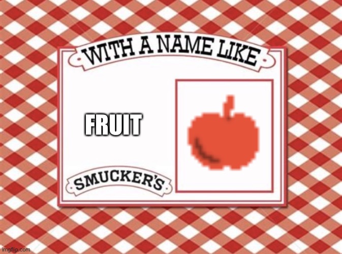 Smuckers birhday | FRUIT | image tagged in smuckers birhday | made w/ Imgflip meme maker