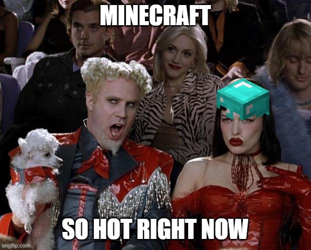 Hot Minecraft | MINECRAFT; SO HOT RIGHT NOW | image tagged in memes,mugatu so hot right now,minecraft | made w/ Imgflip meme maker