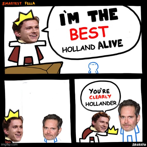 There is always a bigger fish | BEST; HOLLAND; HOLLANDER | image tagged in tom holland,tom hollander | made w/ Imgflip meme maker