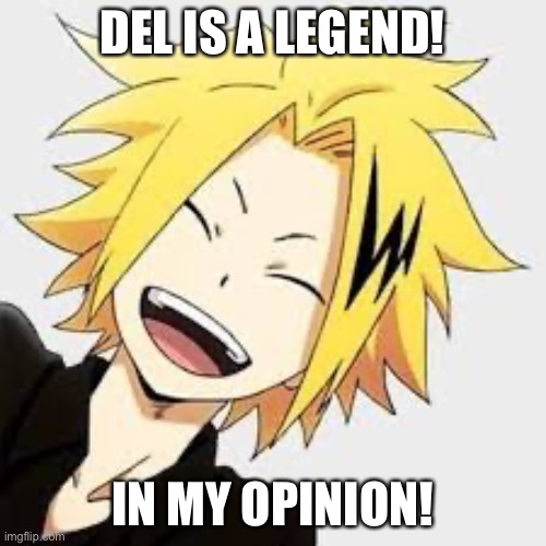 DEL IS A LEGEND! IN MY OPINION! | made w/ Imgflip meme maker