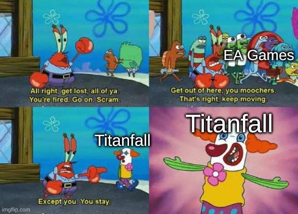 except you you stay |  EA Games; Titanfall; Titanfall | image tagged in except you you stay,funny memes | made w/ Imgflip meme maker