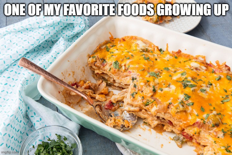 King Ranch Casserole | ONE OF MY FAVORITE FOODS GROWING UP | image tagged in food | made w/ Imgflip meme maker