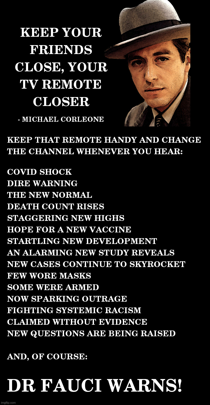 Keep Your Friends Close, Your TV Remote Closer | image tagged in coronavirus,lockdown,forever,mainstream media,black lives matter,fauci | made w/ Imgflip meme maker