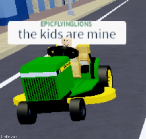 the kids are mine | image tagged in the kids are mine | made w/ Imgflip meme maker