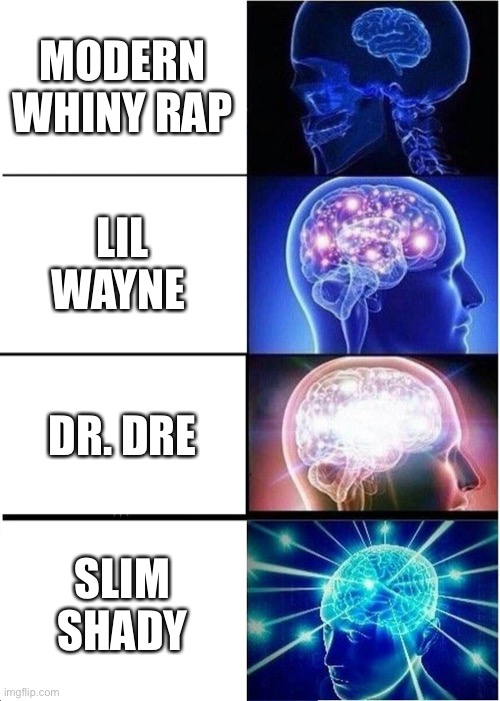 Modern rap is bad | MODERN WHINY RAP; LIL WAYNE; DR. DRE; SLIM SHADY | image tagged in memes,expanding brain | made w/ Imgflip meme maker