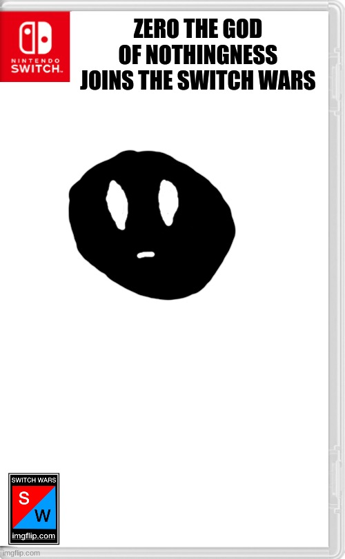 the physical emboniment of the hot pockets emotionless void | ZERO THE GOD OF NOTHINGNESS JOINS THE SWITCH WARS | image tagged in switch wars template | made w/ Imgflip meme maker