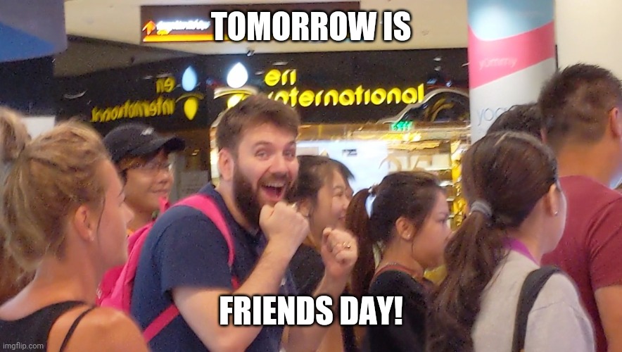 Happy White Guy | TOMORROW IS; FRIENDS DAY! | image tagged in happy,white people,asians,victory | made w/ Imgflip meme maker