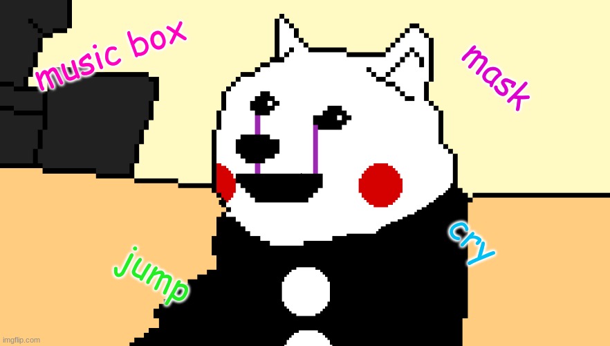Puppet Doge | mask; music box; cry; jump | image tagged in doge,fnaf,puppet,mask,funny,meme | made w/ Imgflip meme maker