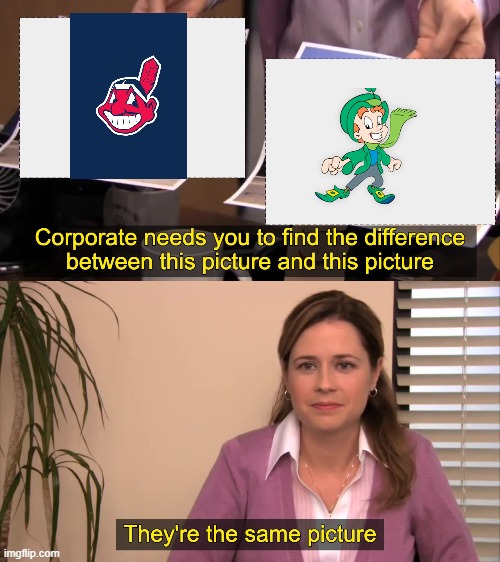 Jes' sayin' | image tagged in there the same picture,rename,offensive mascots,cleveland indians,lucky charms | made w/ Imgflip meme maker