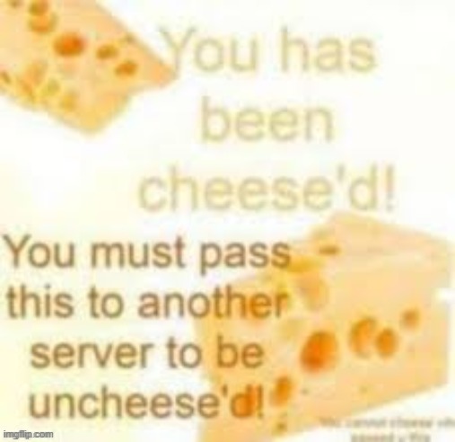 CHEESED | image tagged in memes,funny | made w/ Imgflip meme maker