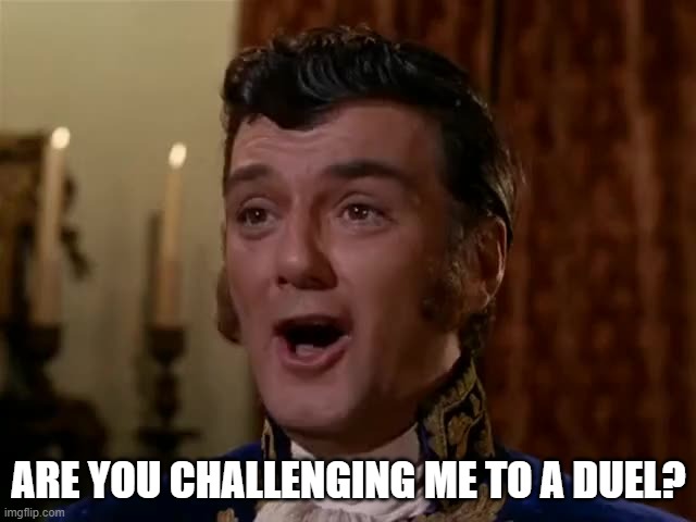 Are you challenging me to a duel? | ARE YOU CHALLENGING ME TO A DUEL? | image tagged in star trek | made w/ Imgflip meme maker