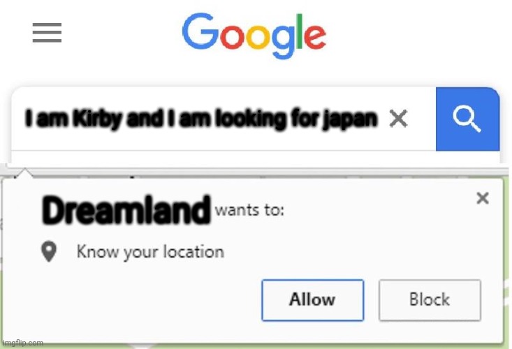 Wants to know your location | I am Kirby and I am looking for japan; Dreamland | image tagged in wants to know your location | made w/ Imgflip meme maker