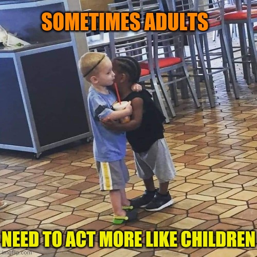 Love sees no race | SOMETIMES ADULTS; NEED TO ACT MORE LIKE CHILDREN | image tagged in children,not racist,love,rules,stay positive | made w/ Imgflip meme maker