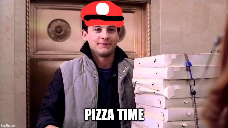 Pizza Time | PIZZA TIME | image tagged in pizza time | made w/ Imgflip meme maker