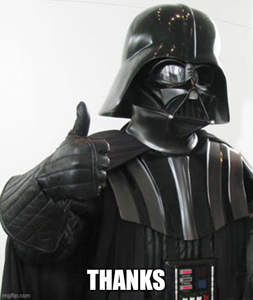 Darth Vader thumbs up | THANKS | image tagged in darth vader thumbs up | made w/ Imgflip meme maker
