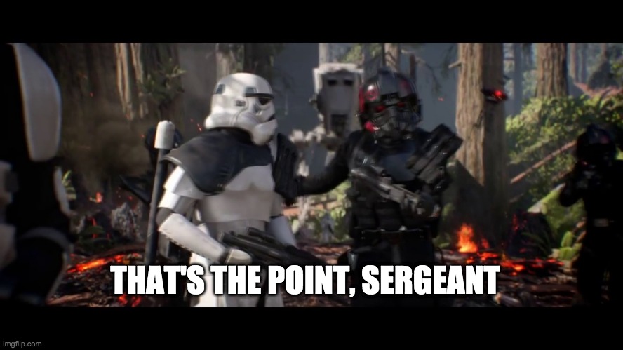 that's the point sergeant  | THAT'S THE POINT, SERGEANT | image tagged in that's the point sergeant | made w/ Imgflip meme maker