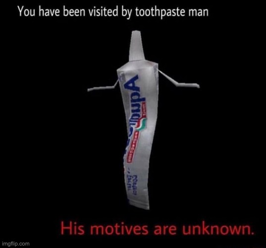 ＢＥ ＧＲＡＴＥＦＵＬ | image tagged in toothpaste,man | made w/ Imgflip meme maker