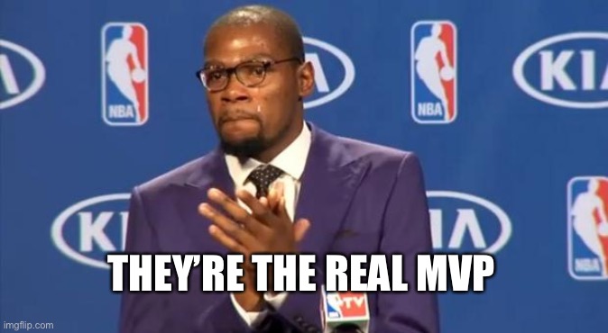 You The Real MVP Meme | THEY’RE THE REAL MVP | image tagged in memes,you the real mvp | made w/ Imgflip meme maker