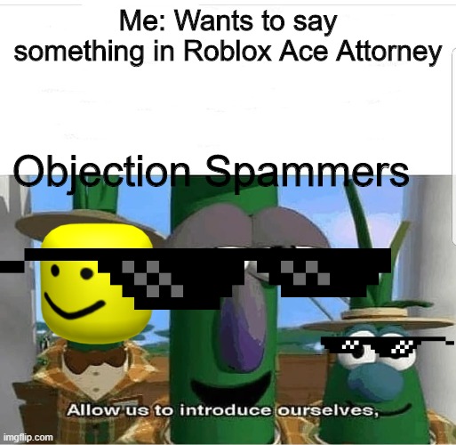 Allow Us To Introduce Ourselves Imgflip - objection roblox