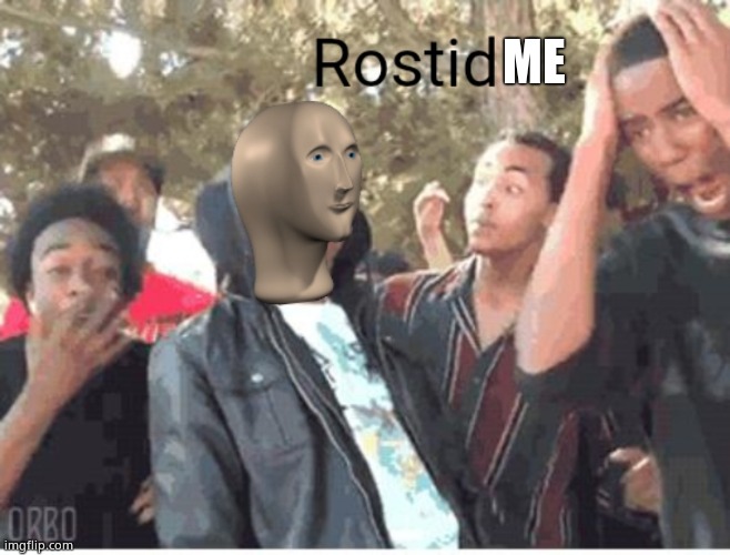 Meme Man Rostid | ME | image tagged in meme man rostid | made w/ Imgflip meme maker