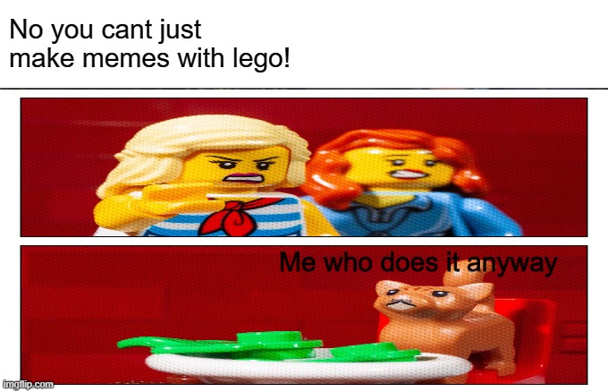  No you cant just make memes with lego! Me who does it anyway | image tagged in woman yelling at cat | made w/ Imgflip meme maker