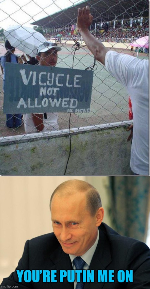 Putin | YOU’RE PUTIN ME ON | image tagged in vladimir putin smiling,bicycle,stupid signs,44colt,russia,bad pun | made w/ Imgflip meme maker