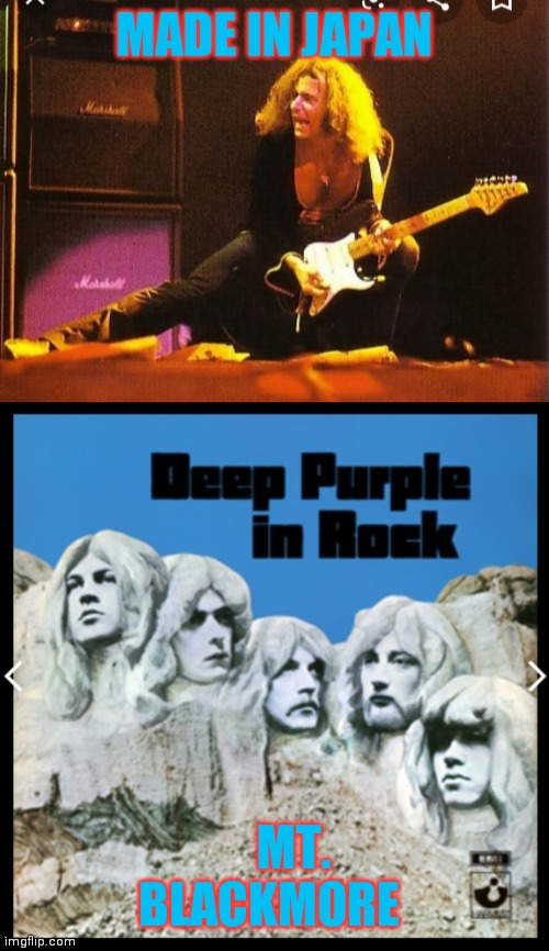 DEEP PURPLE IN ROCK | MADE IN JAPAN; MT. BLACKMORE | image tagged in oh dear,classic rock | made w/ Imgflip meme maker