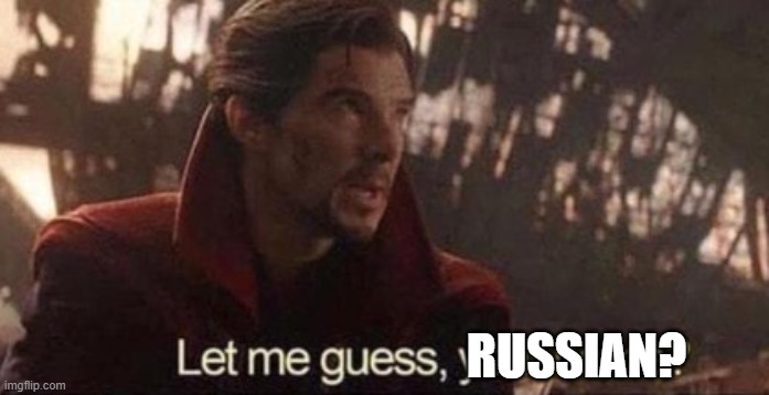 Let me guess, your home? | RUSSIAN? | image tagged in let me guess your home | made w/ Imgflip meme maker