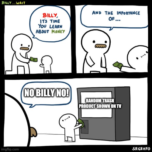 I WANT IT!  I WANT IT! | NO BILLY NO! RANDOM TRASH PRODUCT SHOWN ON TV | image tagged in billy wait | made w/ Imgflip meme maker