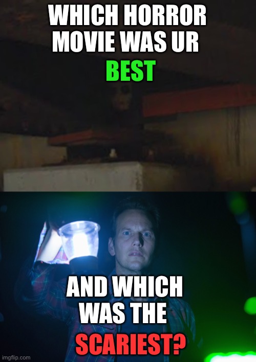 ? | WHICH HORROR MOVIE WAS UR; BEST; AND WHICH WAS THE; SCARIEST? | made w/ Imgflip meme maker